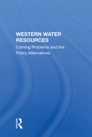 Western Water Resources: Coming Problems And The Policy Alternatives 0367216329 Book Cover