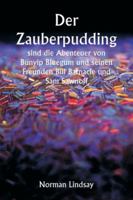 Der Zauberpudding sind die Abenteuer von Bunyip Bluegum und seinen Freunden Bill Barnacle und Sam Sawnoff (German Edition) 9358810513 Book Cover