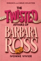 The Twisted Affairs of Barbara Ross: A Rom-Com Where Nothing Goes as Planned B0DQH4V97P Book Cover