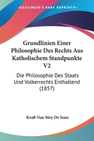 Grundlinien Einer Philosophie Des Rechts Aus Katholischem Standpunkte V2: Die Philosophie Des Staats Und Volkerrechts Enthaltend (1857) 1161003487 Book Cover