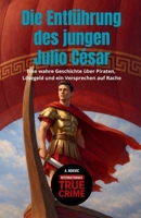 Die Entführung des jungen Julio César: Eine wahre Geschichte über Piraten, Lösegeld und ein Versprechen auf Rache (Internationale Wahre Verbrechen) (German Edition) B0GK9WL1RK Book Cover