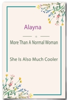 Alayna is More Than A Normal Woman: Lined Notebook / Journal Gift, 110 Pages, 6x9, Soft Cover, Matte Finish 1661577032 Book Cover