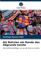 Als Bolivien am Rande des Abgrunds tanzte: Den Konflikt bekräftigen, um aus der Krise zu kommen 620363087X Book Cover