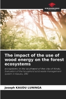 The impact of the use of wood energy on the forest ecosystems 6205751747 Book Cover