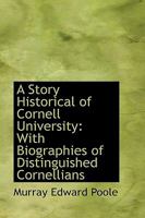 A Story Historical of Cornell University With Biographies of Distinguished Cornellians 9354001920 Book Cover