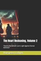 The Heart Reckoning, Volume 2: "Destiny Reclaimed: Love’s Light Against Eternal Darkness" ("The Heart's Reckoning ") B0DR91D8RP Book Cover