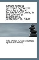 Annual address delivered before the State Agricultural Society of California, in the pavilion at Sac 111339790X Book Cover