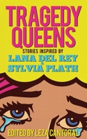 Tragedy Queens: Stories Inspired by Lana Del Rey & Sylvia Plath 1944866124 Book Cover