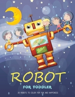 Robot for Toddler: 30 Robots to Color for Fun and Happiness B07Y4LNM64 Book Cover