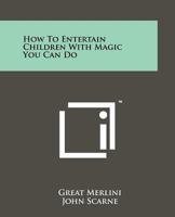 How to Entertain Children with Magic You Can Do 0671210564 Book Cover