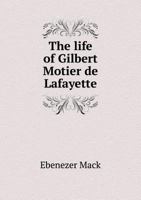 The Life of Gilbert Motier de Lafayette 1376944456 Book Cover