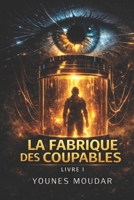 LA FABRIQUE DES COUPABLES: La vérité n'est qu'une mise à jour (Un thriller d'anticipation noir) (French Edition) B0GL99F5V9 Book Cover