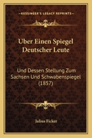 Uber Einen Spiegel Deutscher Leute: Und Dessen Stellung Zum Sachsen Und Schwabenspiegel (1857) 1167529383 Book Cover