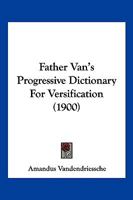 Father Van’s Progressive Dictionary For Versification 1166192253 Book Cover