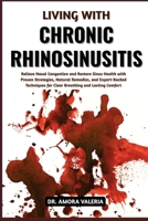 Living With Chronic Rhinosinusitis: Relieve Nasal Congestion and Restore Sinus Health with Proven Strategies, Natural Remedies, and Expert-Backed Techniques for Clear Breathing and Lasting Comfort B0GXJVDHZW Book Cover