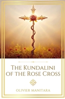 The Kundalini of the Rose Cross: The Call of the Land of Light (Essene Wisdom Series) B0GZB7WDKJ Book Cover