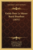 Guide Pour Le Musee Royal Bourbon (1831) 1167583205 Book Cover