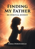 Finding My Father: My Spiritual Journey B0GYQB479H Book Cover