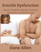 Erectile Dysfunction: Natural remedy for infirmity, premature ejaculation, and Sexual anxiety B0B9QWHGF1 Book Cover