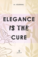 Elegance Is The Cure: A Self-Help Journal (Pineal Self-Help Journals) 1659018315 Book Cover