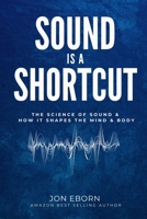 Sound Is A Shortcut: The Science of Sound & How it Shapes the Mind & Body B0GPQD5S1L Book Cover