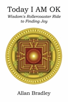 Today I AM OK: Wisdom's Rollercoaster Ride to Finding Joy 1667896385 Book Cover