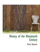 History of the Nineteenth Century 1140420135 Book Cover