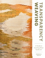 Transparency Weaving: A Guide to Creating Sheer Textile Art with 6 Projects 0764372432 Book Cover
