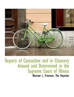 Reports of Casesatlaw and in Chancery Around and Determined in the Supreme Court of Illinois 1010286544 Book Cover