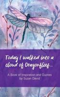 Today I Walked Into a Cloud of Dragonflies...: A Book of Inspiration and Quotes 1723317012 Book Cover