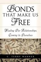 Bonds That Make Us Free: Healing Our Relationships, Coming to Ourselves