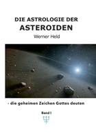 Die Astrologie der Asteroiden Band 1: - die geheimen Zeichen Gottes deuten 3757807979 Book Cover