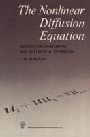 The Non-Linear Diffusion Equation: Asymptotic Solutions and Statistical Problems 9027704945 Book Cover