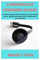 Chromecast (Owners Guide): An ultimate guide book on how you can painlessly set up, operate and explore your chromecast in just 3 minutes 1710153709 Book Cover