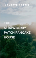 The Strawberry Patch Pancake House: a beautifully woven tale of forgiveness, healing, and the power of love to mend even the deepest scars. 7280726852 Book Cover