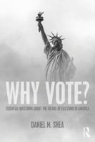 Why Vote?: Essential Questions About the Future of Elections in America 113861792X Book Cover