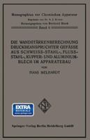 Die Wandstarkenberechnung Druckbeanspruchter Gefasse Aus Schweissstahl-, Flussstahl-, Kupfer- Und Aluminiumblech Im Apparatebau: Mit Berucksichtigung Der Werkstoff- Und Bauvorschriften Fur Landdampfke 3662336421 Book Cover