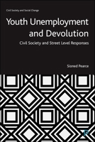 Youth Unemployment and Devolution : Civil Society and Street-Level Responses 1447364368 Book Cover