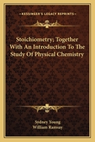 Stoichiometry; Together With An Introduction To The Study Of Physical Chemistry 0548486301 Book Cover
