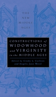 Constructions of Widowhood and Virginity in the Middle Ages (The New Middle Ages) 0312211368 Book Cover