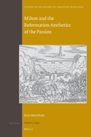 Milton and the Reformation Aesthetics of the Passion 900418032X Book Cover