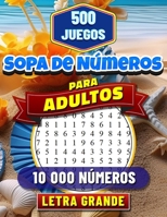 Sopa de Números Adultos: Letra Grande. 500 Juegos con 10 000 Números Para Buscar. Rompecabezas de Búsqueda de Números para Adultos. Soluciones Incluidas. (Spanish Edition) B0CNQXDJVC Book Cover