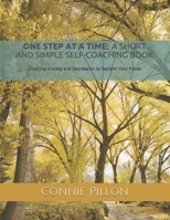 One Step at a Time: A Short and Simple Self-Coaching Book: Unveiling Anxiety and Depression to Reclaim Your Power 1677915846 Book Cover