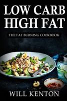 Low Carb High Fat: The Fat Burning Cookbook: with over 200+ Delicious Recipes & One Full Month Meal Plan 1537104616 Book Cover