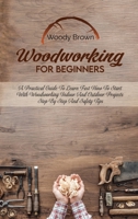 Woodworking For Beginners: A Practical Guide to Learn Fast How to Start with Woodworking Indoor and Outdoor Projects Step-By-Step and Safety Tips 1801741751 Book Cover