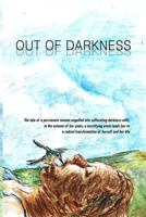 Out of Darkness: The tale of a passionate woman engulfed into suffocating darkness until, in the autumn of her years, a mystifying even 1532791380 Book Cover