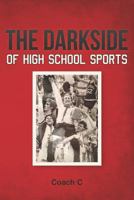 The Darkside of High School Sports 1477660313 Book Cover