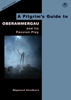 A Pilgrim's Guide to Oberammergau and Its Passion Play 0995561540 Book Cover