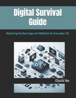 Digital Survival Guide: Mastering the Best Apps and Websites for Everyday Life (The Digital Toolbox: Essential Apps and Websites for Every Need) B0F4DXJ679 Book Cover