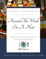 Around The World On A Plate: Volume 1: A Few Favorites B0BF35LL4M Book Cover